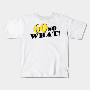 60 So What Funny Inspirational 60th Birthday Typography Kids T-Shirt